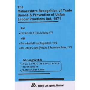 Bare Act on Maharashtra Recognition of Trade Unions & Prevention of Unfair Labour Practices Act, 1971 [MRTU & PULP] by Labour Law Agency